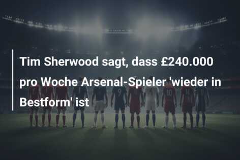 Tim Sherwood sagt, dass £240.000 pro Woche Arsenal-Spieler ‘wieder in Bestform’ ist