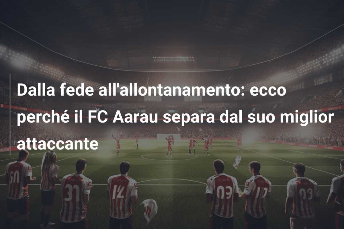 Dalla fede all'allontanamento: ecco perché il FC Aarau separa dal suo miglior attaccante