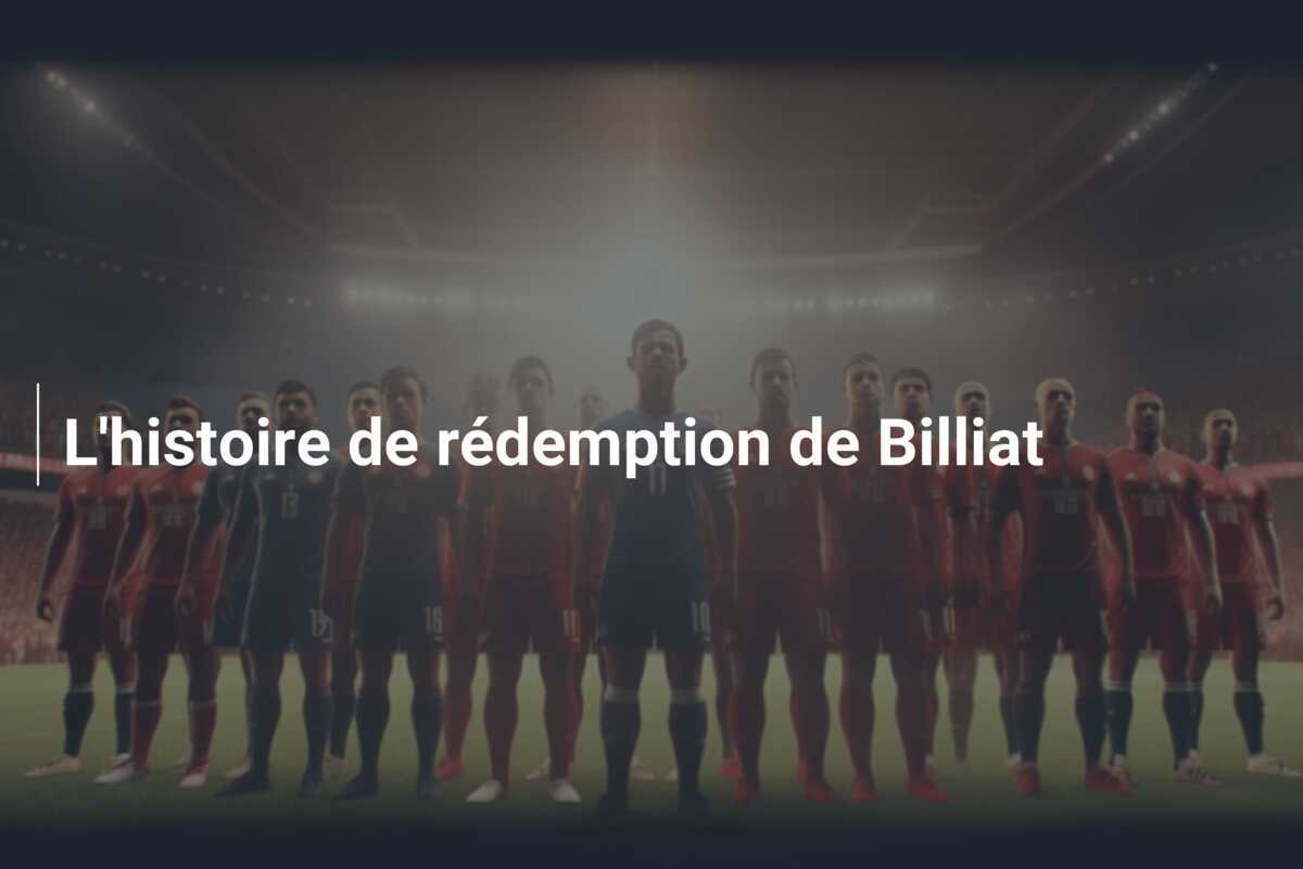 L'histoire de rédemption de Billiat