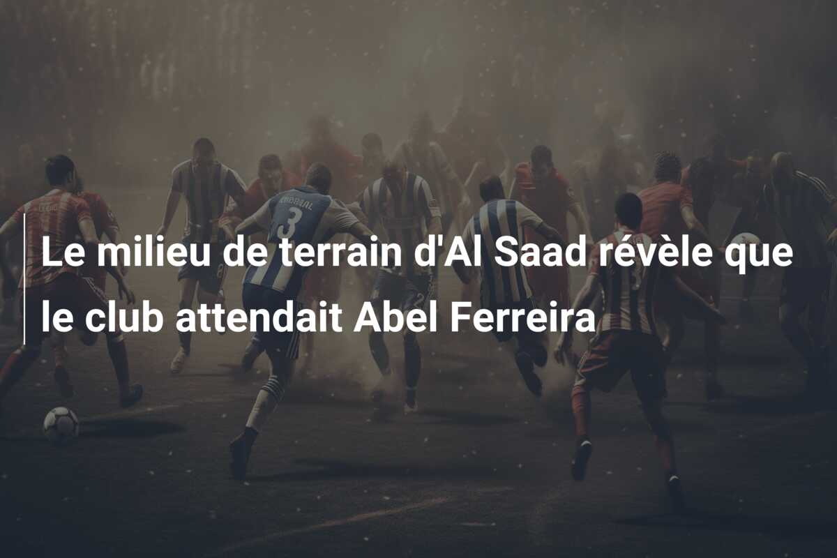 Le milieu de terrain d’Al Saad révèle que le club attendait Abel Ferreira