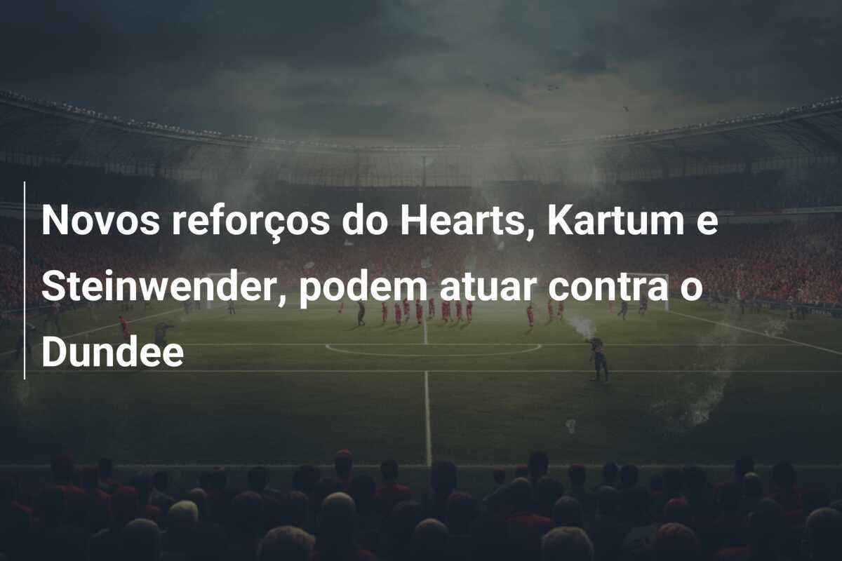 Novos reforços do Hearts, Kartum e Steinwender, podem atuar contra o Dundee