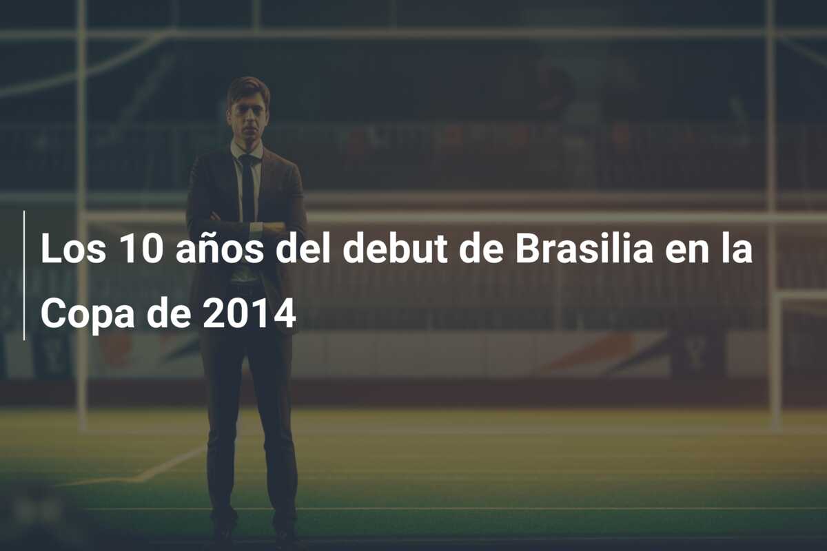 Los 10 años del debut de Brasilia en la Copa de 2014