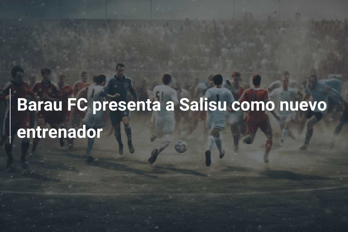 Barau FC presenta a Salisu como nuevo entrenador