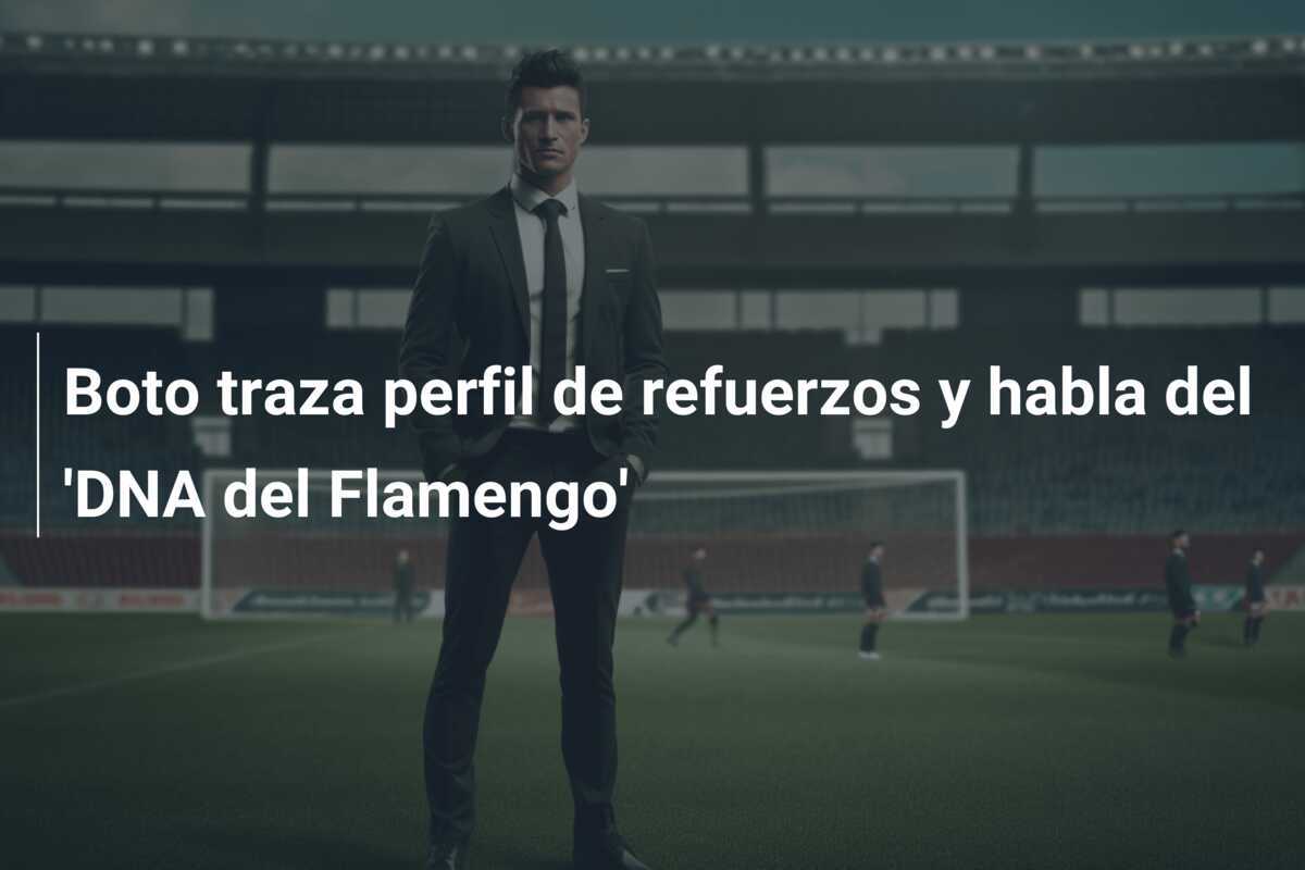 Boto traza perfil de refuerzos y habla del 'DNA del Flamengo'