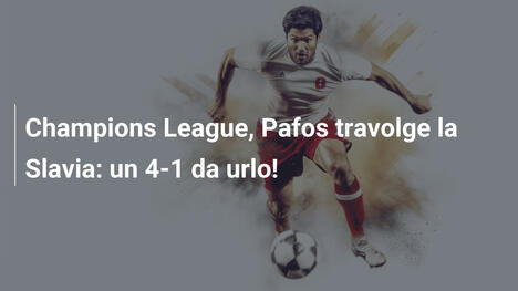 Champions League, Pafos travolge la Slavia: un 4-1 da urlo!