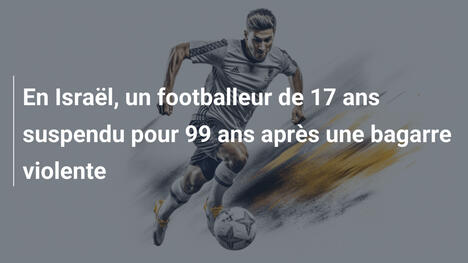 En Israël, un footballeur de 17 ans suspendu pour 99 ans après une bagarre violente