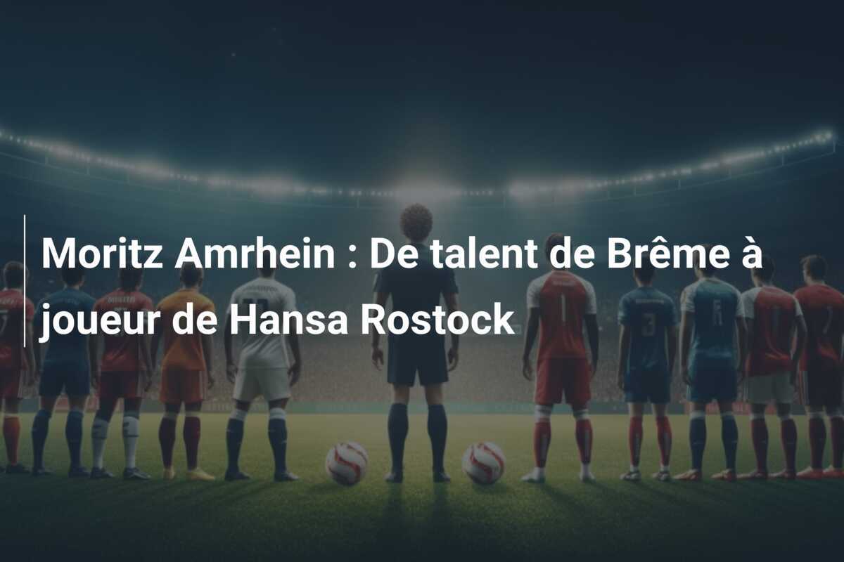 Moritz Amrhein : De talent de Brême à joueur de Hansa Rostock