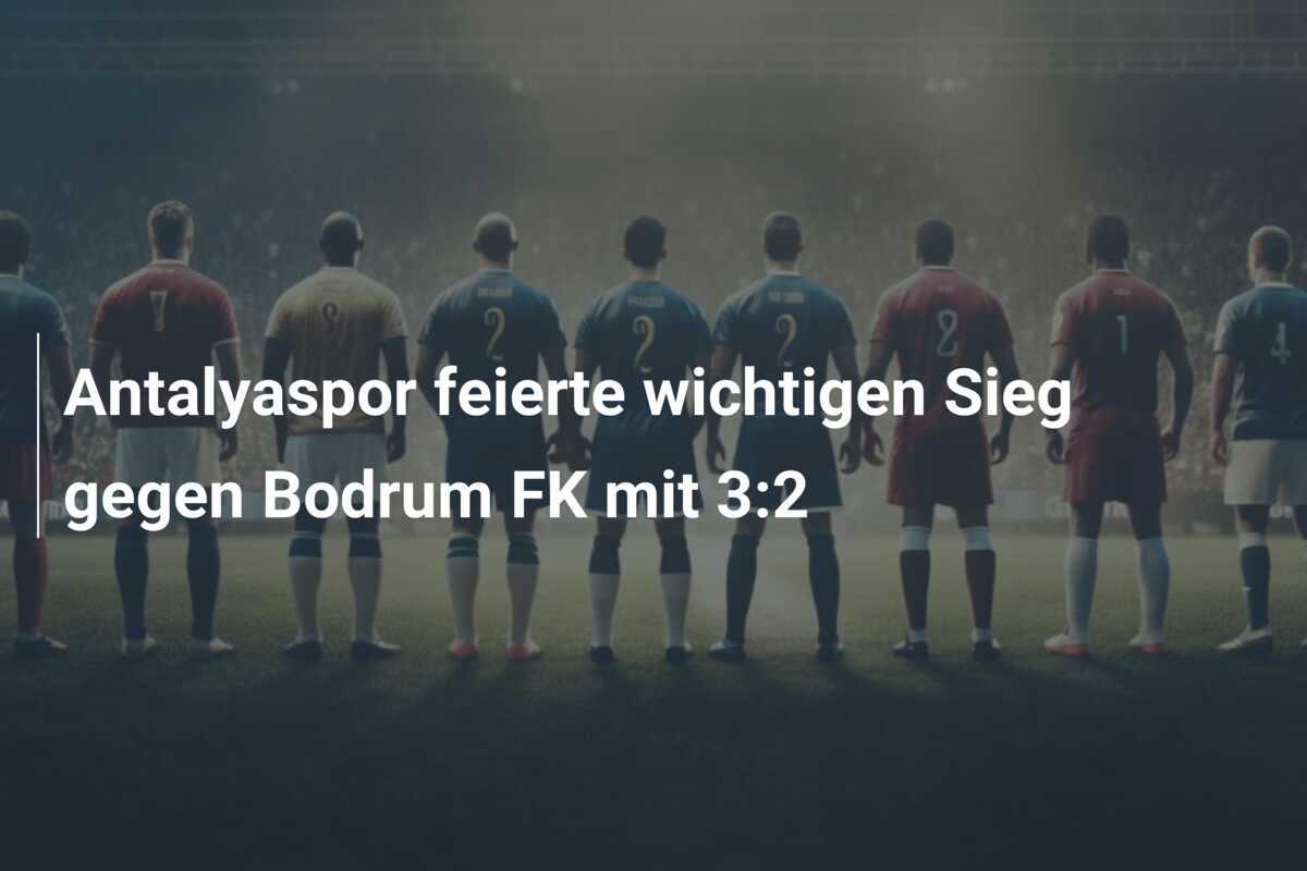 Antalyaspor feierte wichtigen Sieg gegen Bodrum FK mit 3:2