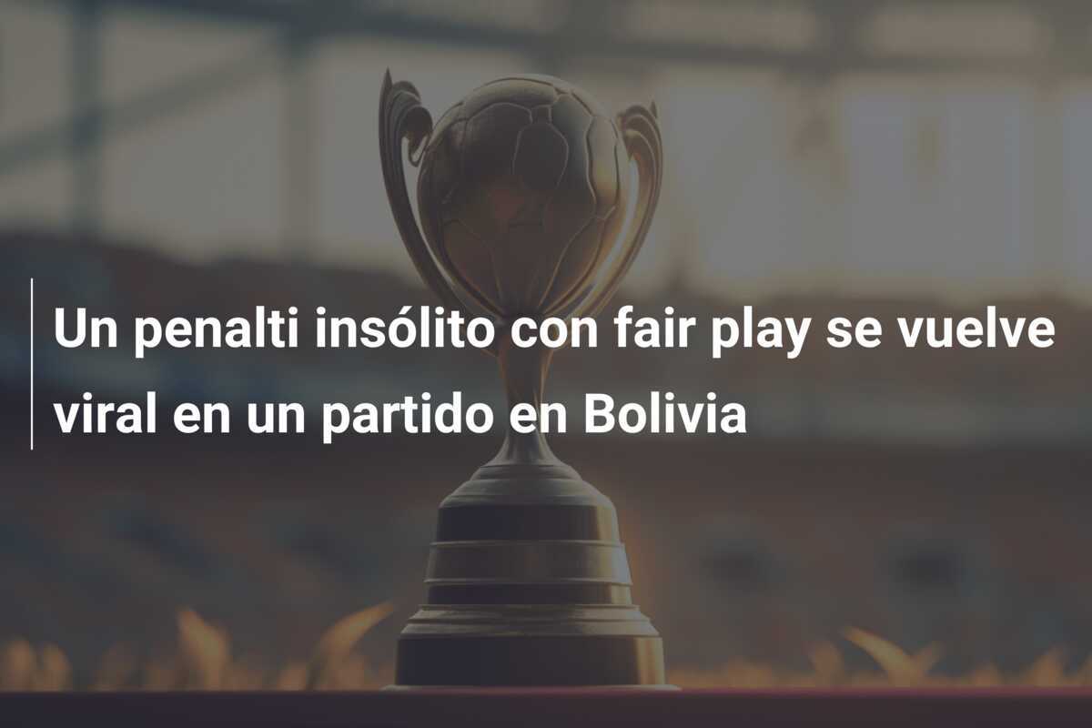 Un penalti insólito con fair play se vuelve viral en un partido en Bolivia