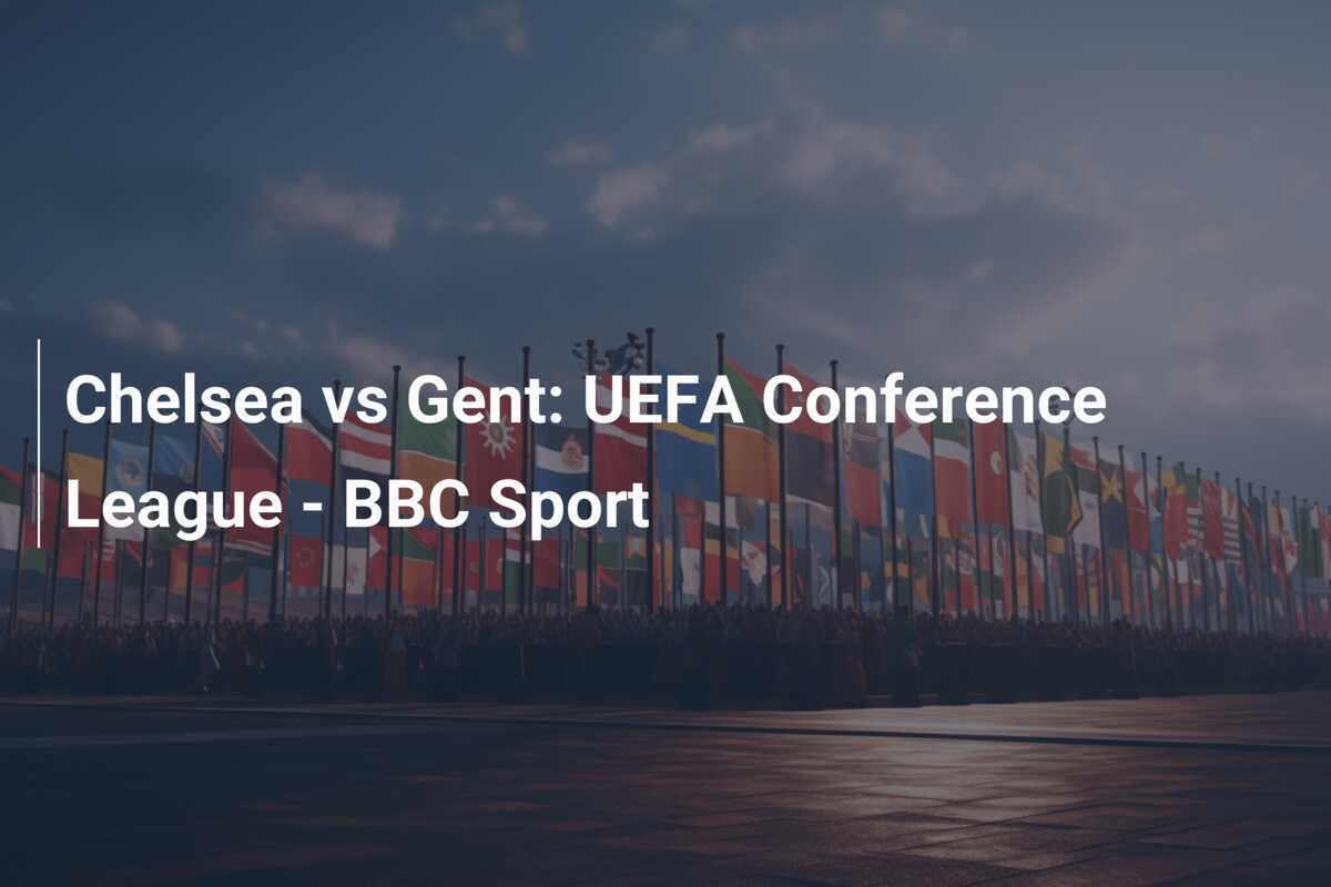 Chelsea vs Gent: UEFA Conference League - BBC Sport