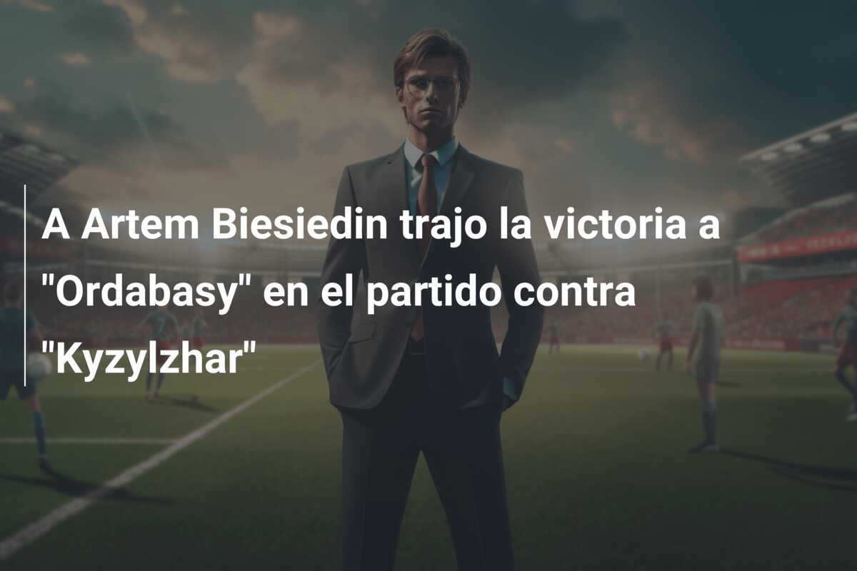A Artem Biesiedin trajo la victoria a "Ordabasy" en el partido contra "Kyzylzhar"