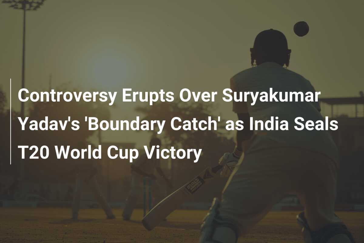 Controversy Erupts Over Suryakumar Yadav's 'Boundary Catch' as India ...