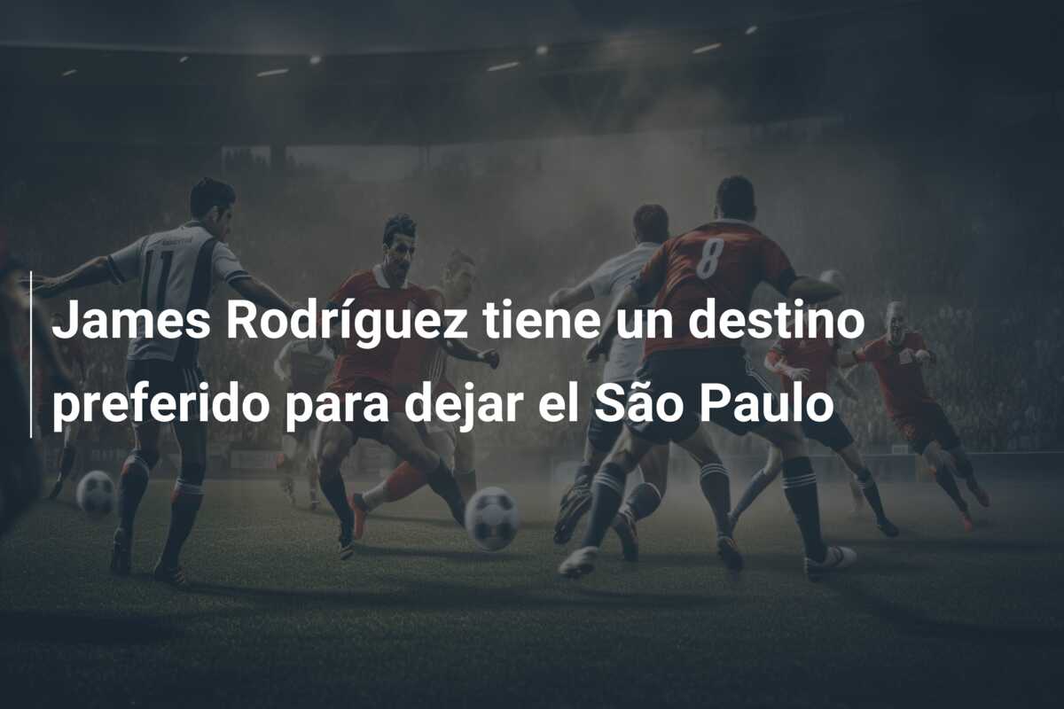 James Rodríguez tiene un destino preferido para dejar el São Paulo