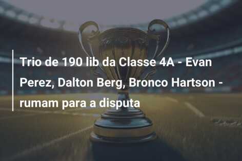 Trio de 190 lib da Classe 4A – Evan Perez, Dalton Berg, Bronco Hartson – rumam para a disputa