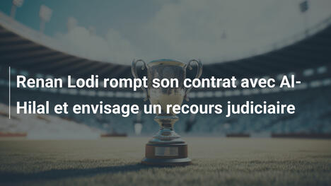 Renan Lodi rompt son contrat avec Al-Hilal et envisage un recours judiciaire
