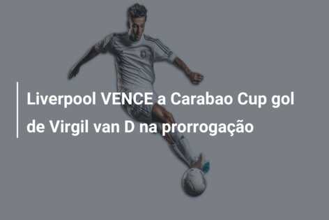 Liverpool VENCE a Carabao Cup gol de Virgil van D na prorrogação