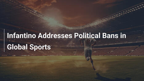 Infantino sui Bani Politici nello Sport Globale