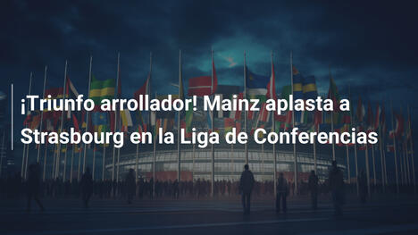 ¡Triunfo arrollador! Mainz aplasta a Strasbourg en la Liga de Conferencias