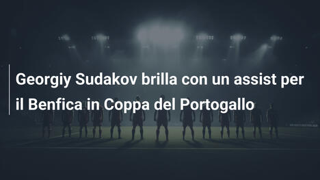 Georgiy Sudakov brilla con un assist per il Benfica in Coppa del Portogallo
