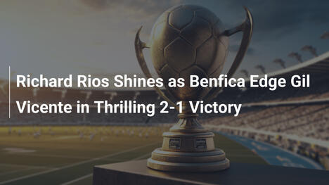 Richard Ríos Brilla en Victoria 2-1 de Benfica sobre Gil Vicente