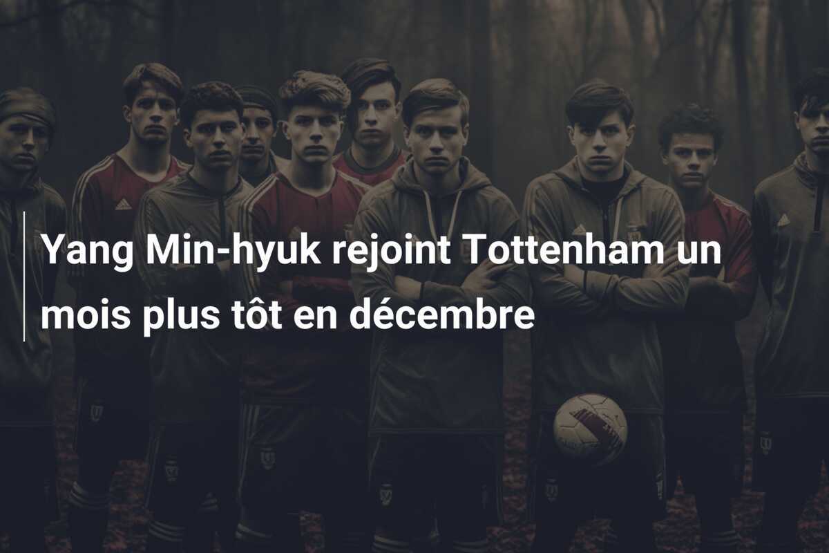 Yang Min-hyuk rejoint Tottenham un mois plus tôt en décembre