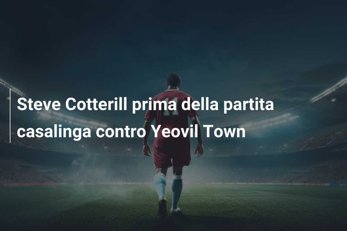 Steve Cotterill prima della partita casalinga contro Yeovil Town