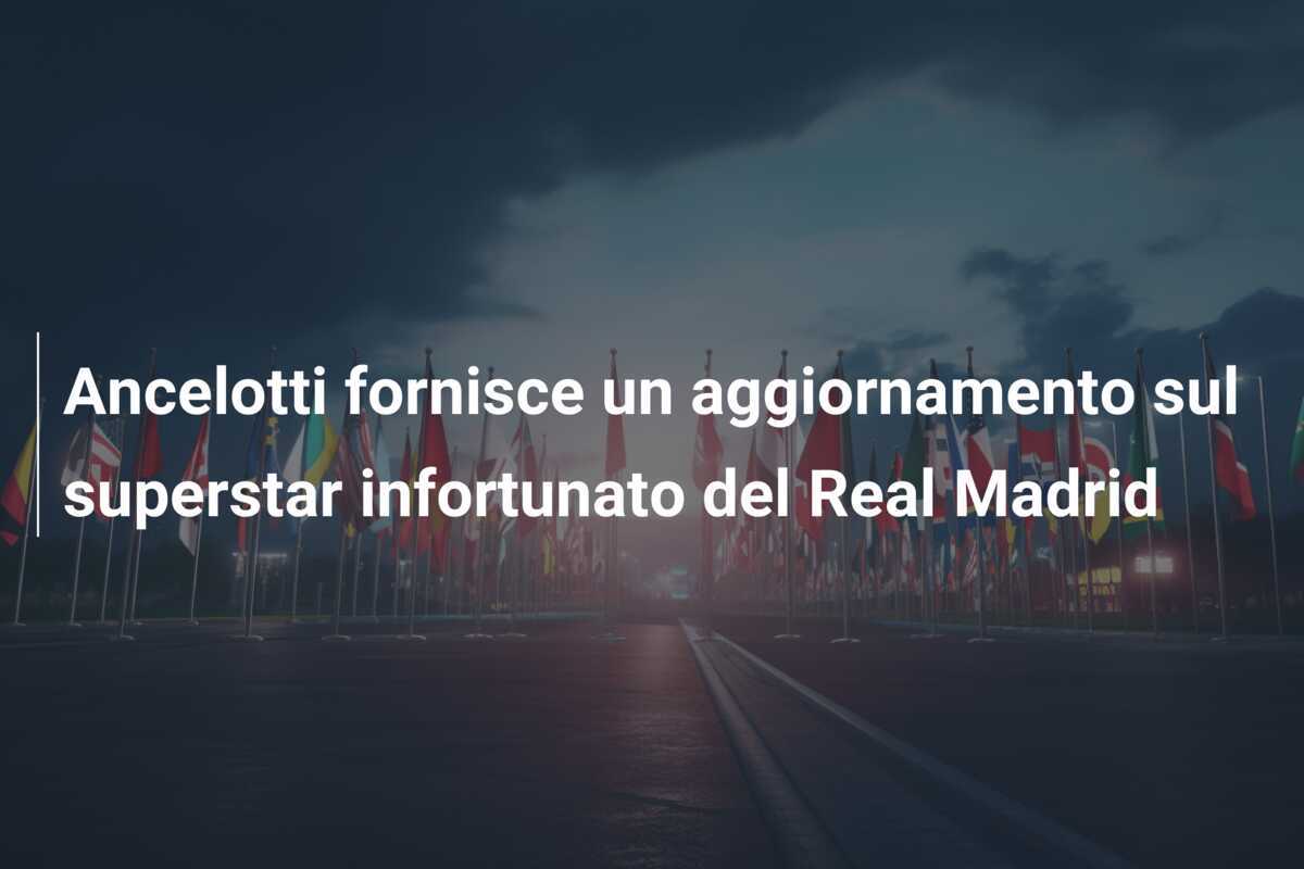 Ancelotti fornisce un aggiornamento sul superstar infortunato del Real Madrid