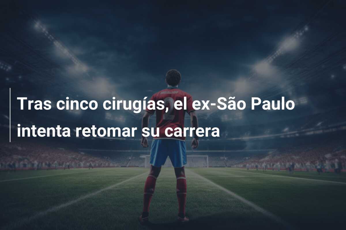 Tras cinco cirugías, el ex-São Paulo intenta retomar su carrera