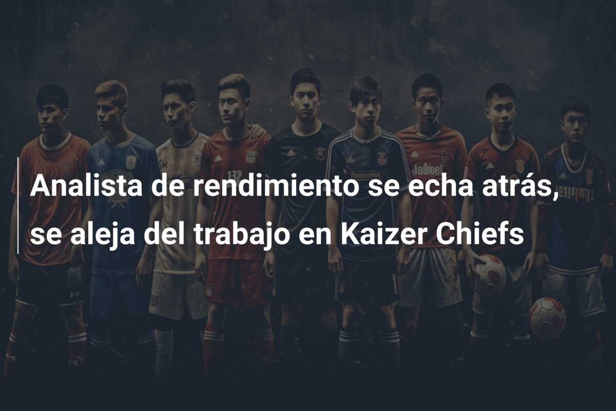 Analista de rendimiento se echa atrás, se aleja del trabajo en Kaizer Chiefs