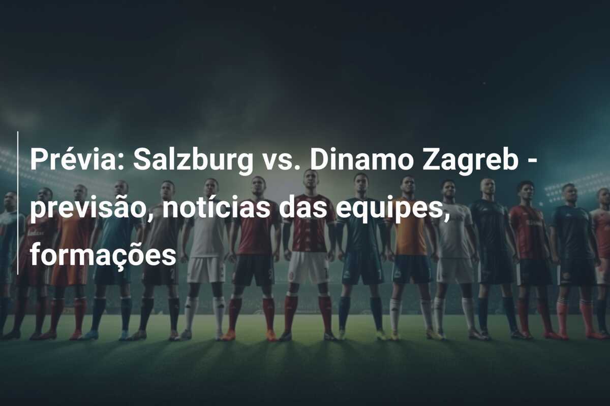 Prévia: Salzburg vs. Dinamo Zagreb - previsão, notícias das equipes, formações