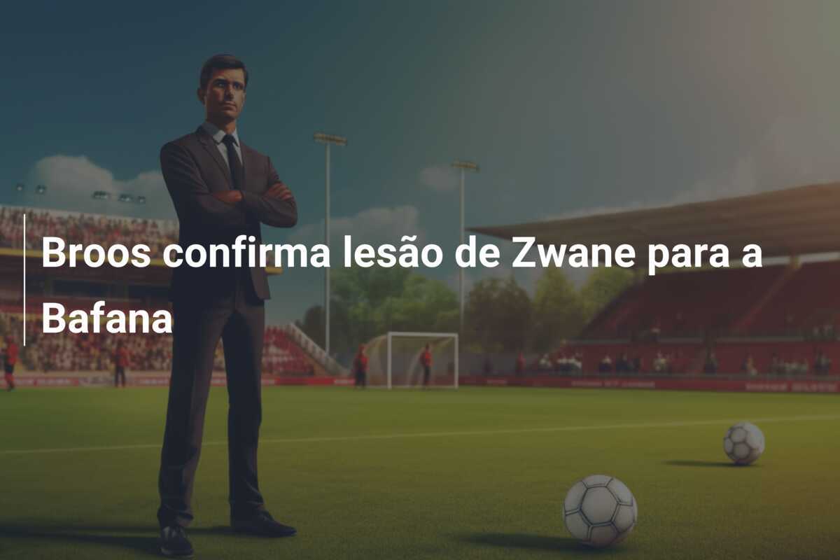 Broos confirma lesão de Zwane para a Bafana