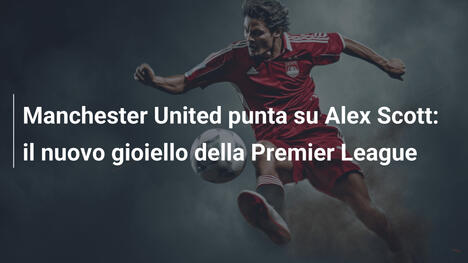 Manchester United punta su Alex Scott: il nuovo gioiello della Premier League