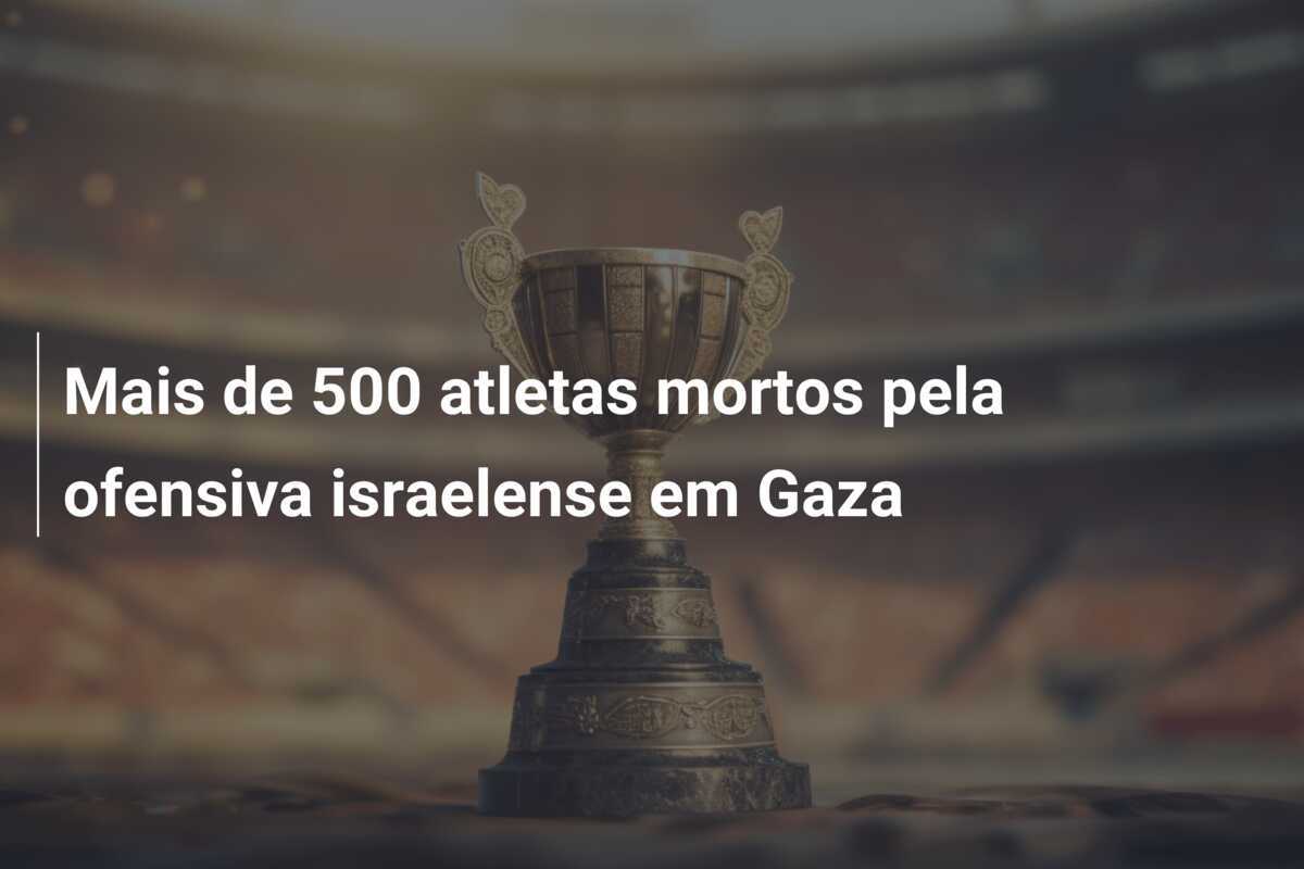 Mais de 500 atletas mortos pela ofensiva israelense em Gaza