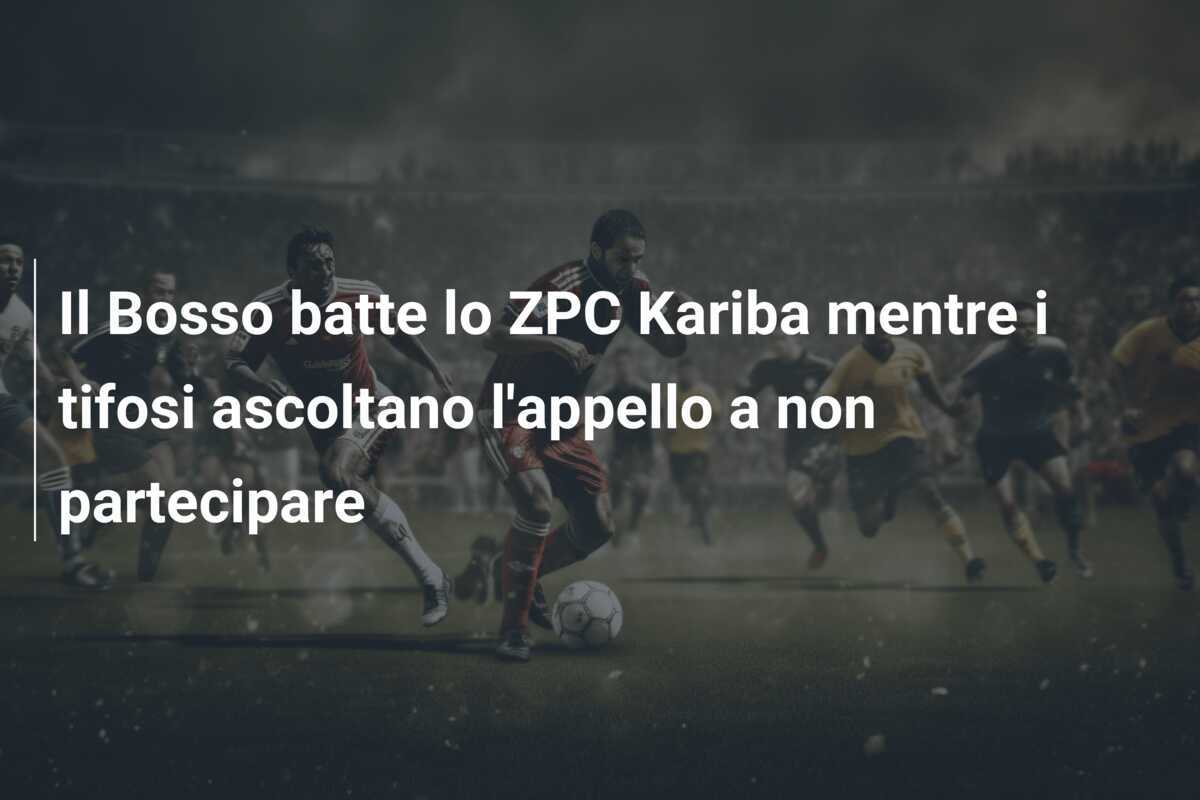 Il Bosso batte lo ZPC Kariba mentre i tifosi ascoltano l'appello a non partecipare