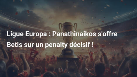 Ligue Europa : Panathinaikos s'offre Betis sur un penalty décisif !