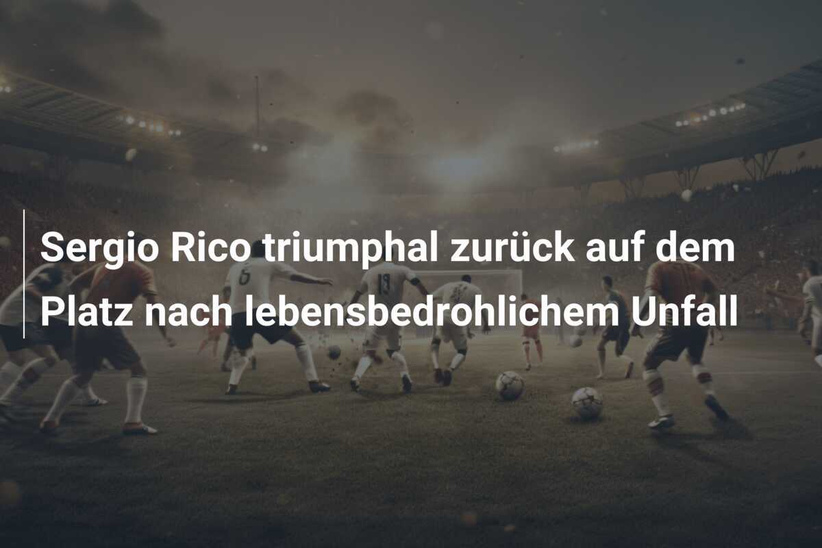Sergio Rico triumphal zurück auf dem Platz nach lebensbedrohlichem Unfall