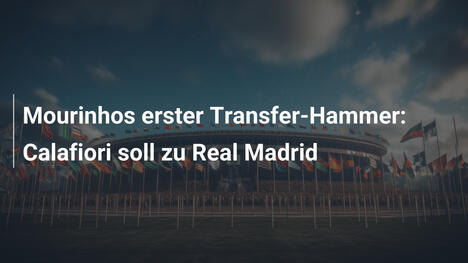 Mourinhos erster Transfer-Hammer: Calafiori soll zu Real Madrid