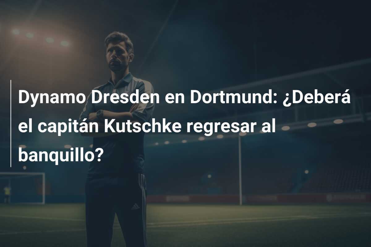 Dynamo Dresden en Dortmund: ¿Deberá el capitán Kutschke regresar al banquillo?