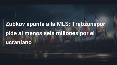 Zubkov apunta a la MLS: Trabzonspor pide al menos seis millones por el ucraniano