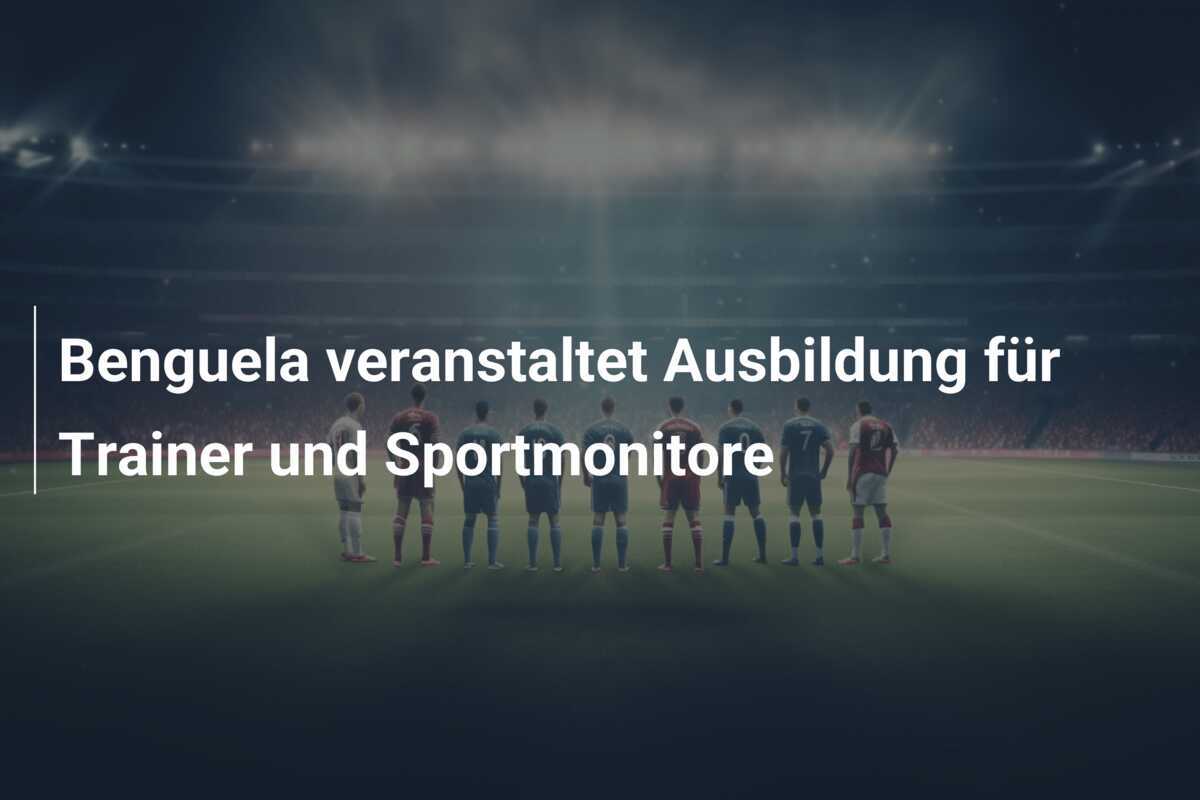 Benguela veranstaltet Ausbildung für Trainer und Sportmonitore