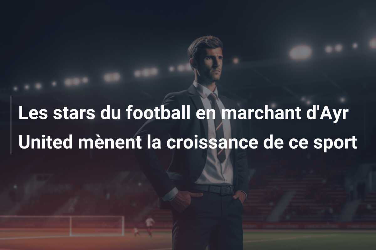 Les stars du football en marchant d'Ayr United mènent la croissance de ce sport