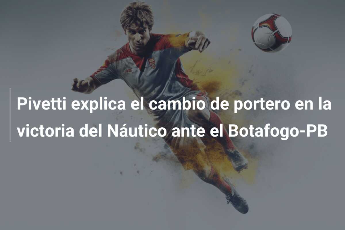 Pivetti explica el cambio de portero en la victoria del Náutico ante el Botafogo-PB
