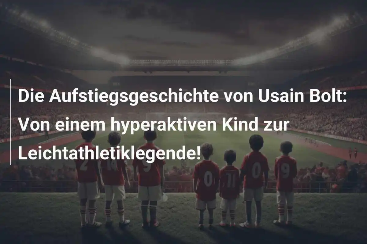 Die Aufstiegsgeschichte von Usain Bolt: Von einem hyperaktiven Kind zur Leichtathletiklegende!