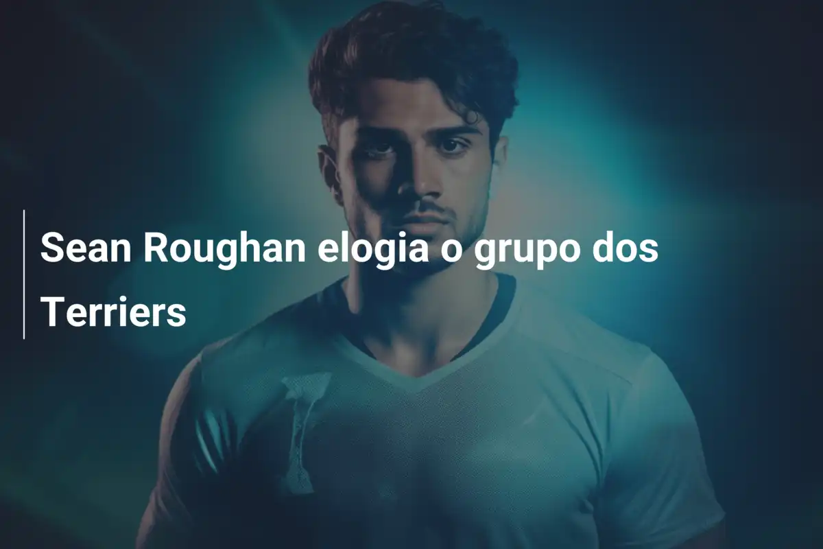 Sean Roughan elogia o grupo dos Terriers