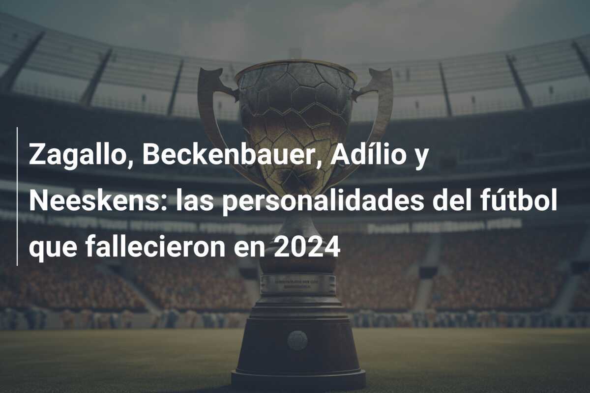 Zagallo, Beckenbauer, Adílio y Neeskens: las personalidades del fútbol que fallecieron en 2024