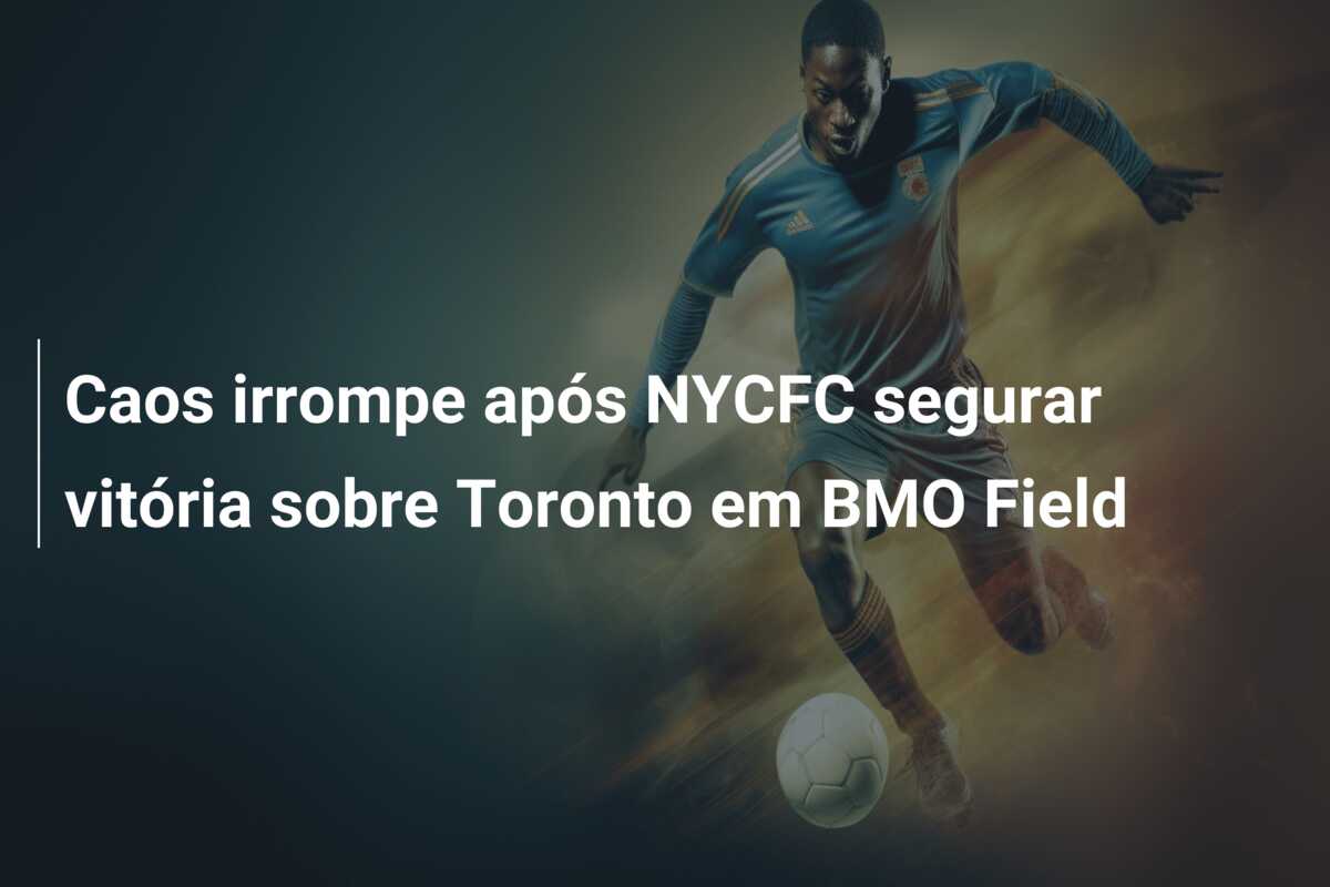 Caos irrompe após NYCFC segurar vitória sobre Toronto em BMO Field
