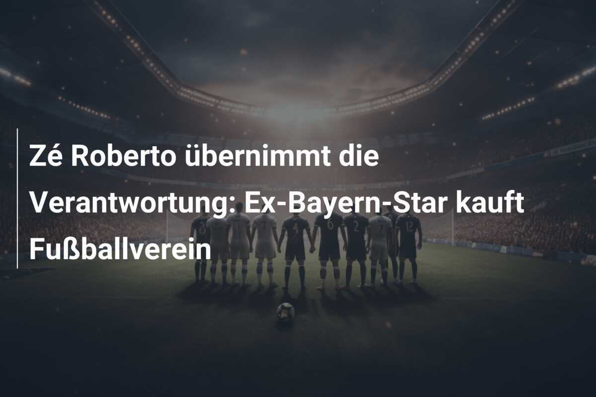 Zé Roberto übernimmt die Verantwortung: Ex-Bayern-Star kauft Fußballverein