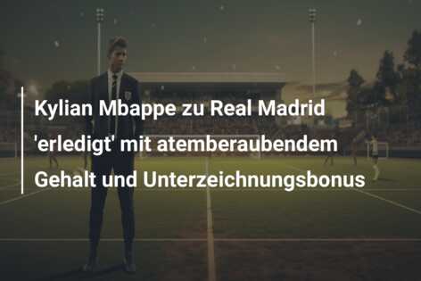 Kylian Mbappe zu Real Madrid ‘erledigt’ mit atemberaubendem Gehalt und Unterzeichnungsbonus