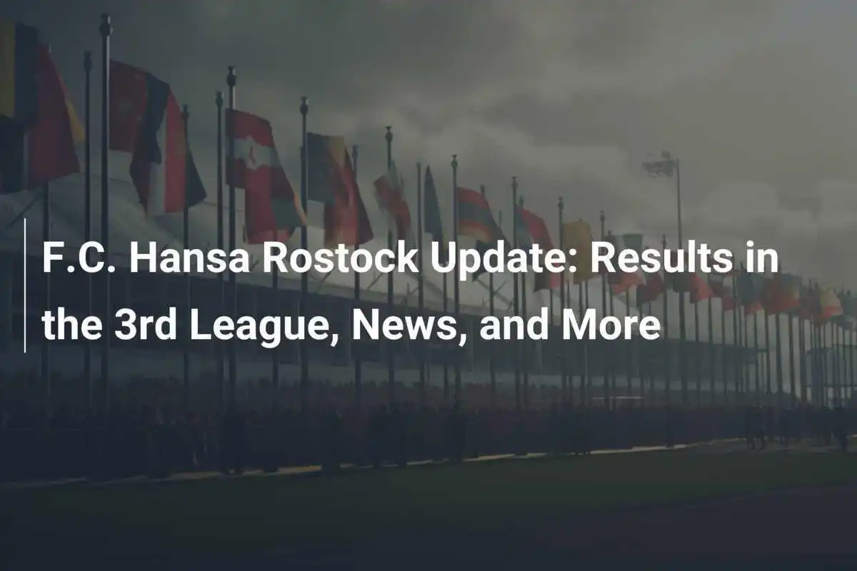 Aggiornamento F.C. Hansa Rostock: Risultati in 3ª Lega, Novità e Altro