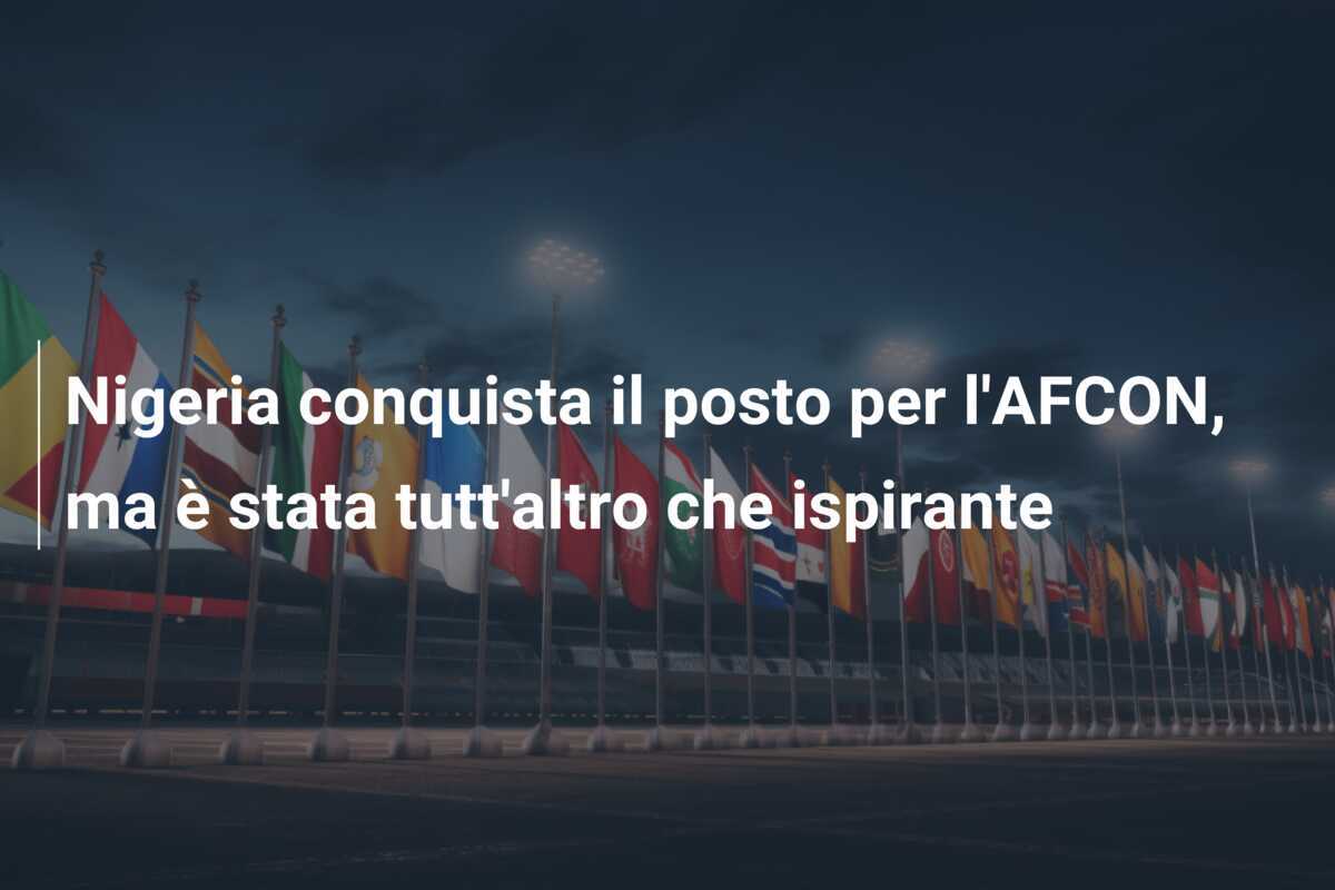 Nigeria conquista il posto per l'AFCON, ma è stata tutt'altro che ispirante